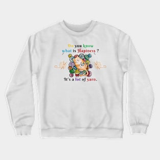 Happiness is a lot of yarn Crewneck Sweatshirt